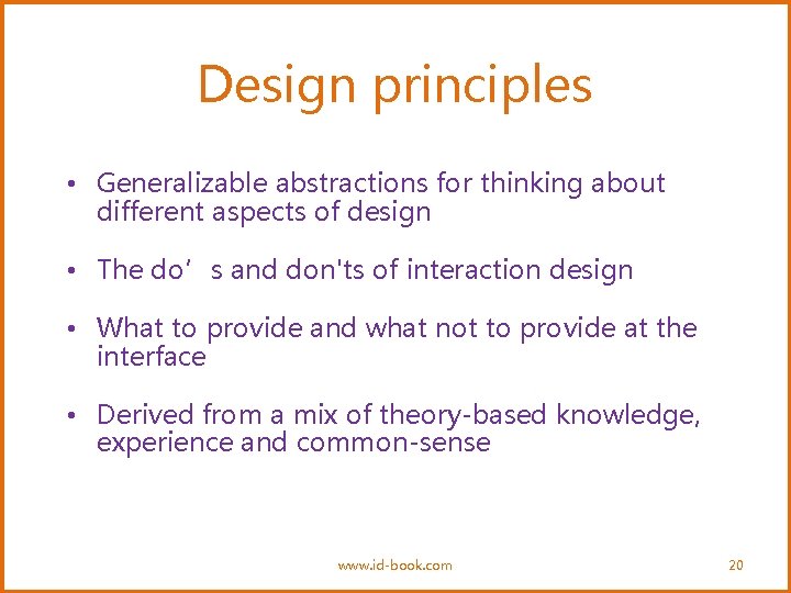 Design principles • Generalizable abstractions for thinking about different aspects of design • The