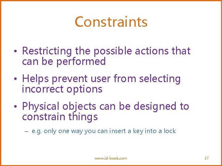 Constraints • Restricting the possible actions that can be performed • Helps prevent user