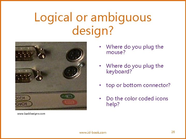 Logical or ambiguous design? • Where do you plug the mouse? • Where do