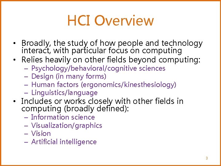 HCI Overview • Broadly, the study of how people and technology interact, with particular