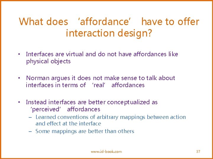 What does ‘affordance’ have to offer interaction design? • Interfaces are virtual and do