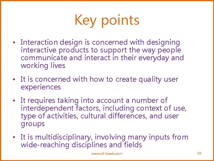 Key points • Interaction design is concerned with designing interactive products to support the