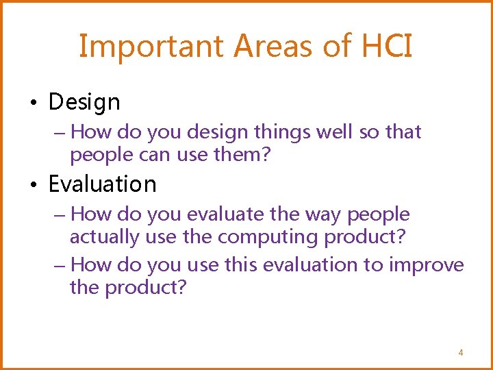 Important Areas of HCI • Design – How do you design things well so