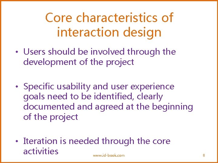 Core characteristics of interaction design • Users should be involved through the development of