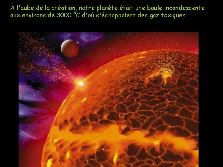 A l'aube de la création, notre planète était une boule incandescente aux environs de