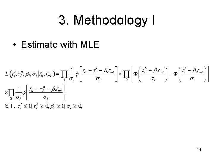 3. Methodology I • Estimate with MLE 14 