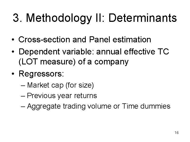 3. Methodology II: Determinants • Cross-section and Panel estimation • Dependent variable: annual effective