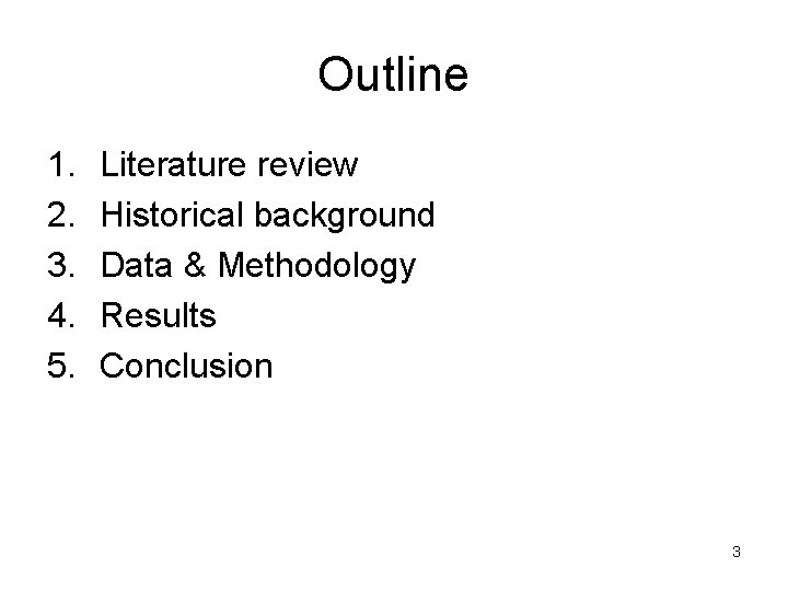 Outline 1. 2. 3. 4. 5. Literature review Historical background Data & Methodology Results