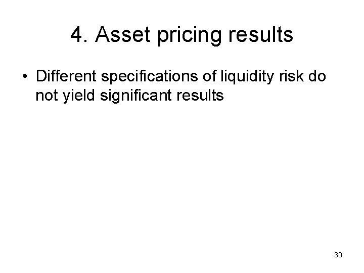 4. Asset pricing results • Different specifications of liquidity risk do not yield significant