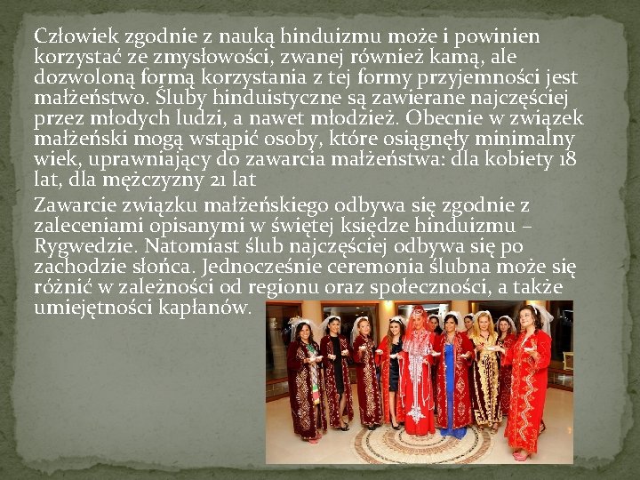 Człowiek zgodnie z nauką hinduizmu może i powinien korzystać ze zmysłowości, zwanej również kamą,