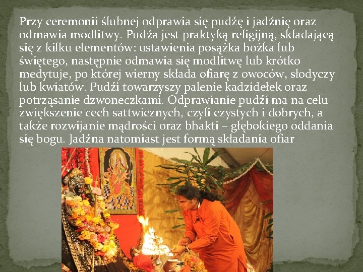 Przy ceremonii ślubnej odprawia się pudźę i jadźnię oraz odmawia modlitwy. Pudźa jest praktyką