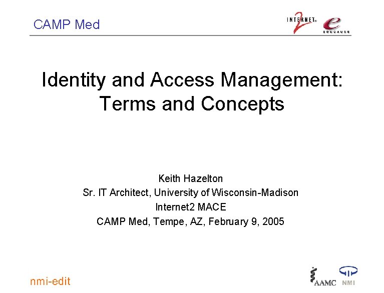 CAMP Med Identity and Access Management: Terms and Concepts Keith Hazelton Sr. IT Architect,