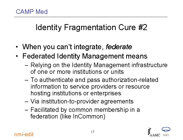 CAMP Med Identity Fragmentation Cure #2 • When you can’t integrate, federate • Federated