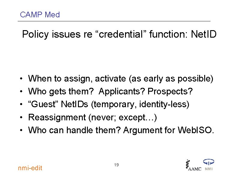 CAMP Med Policy issues re “credential” function: Net. ID • • • When to
