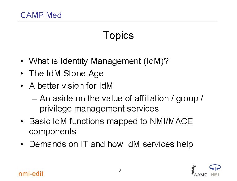 CAMP Med Topics • What is Identity Management (Id. M)? • The Id. M