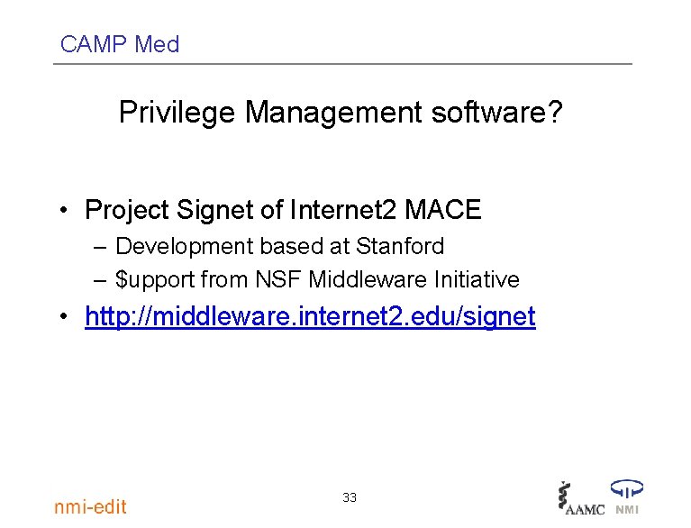 CAMP Med Privilege Management software? • Project Signet of Internet 2 MACE – Development