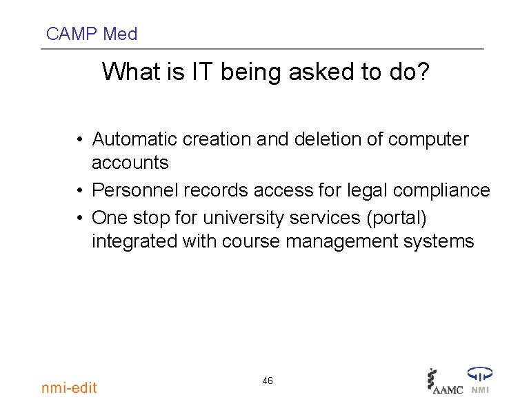 CAMP Med What is IT being asked to do? • Automatic creation and deletion