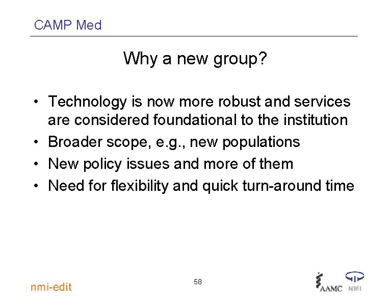 CAMP Med Why a new group? • Technology is now more robust and services
