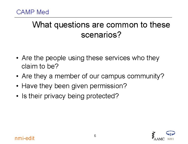 CAMP Med What questions are common to these scenarios? • Are the people using