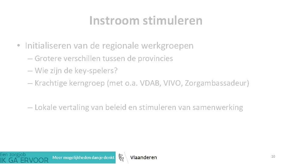 Instroom stimuleren • Initialiseren van de regionale werkgroepen – Grotere verschillen tussen de provincies