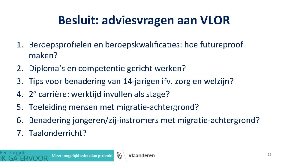 Besluit: adviesvragen aan VLOR 1. Beroepsprofielen en beroepskwalificaties: hoe futureproof maken? 2. Diploma’s en