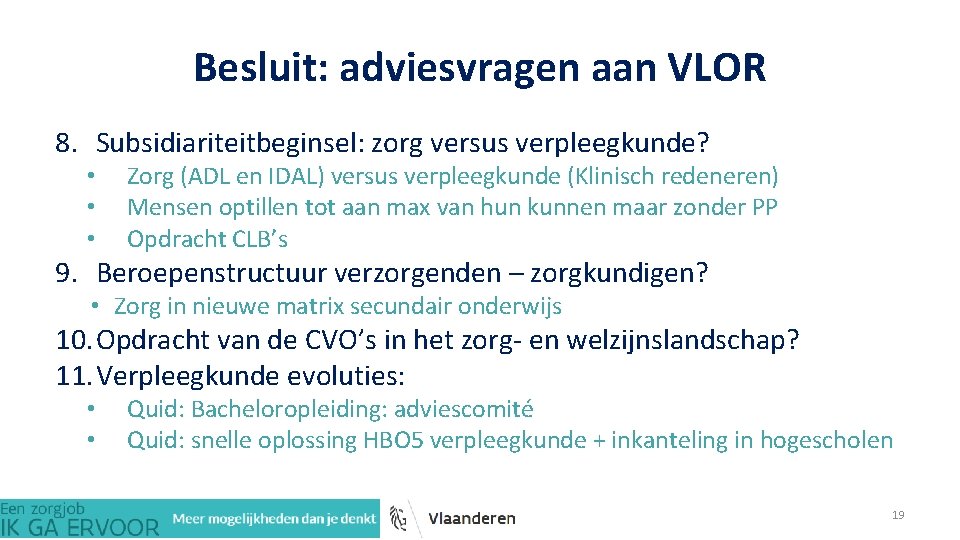 Besluit: adviesvragen aan VLOR 8. Subsidiariteitbeginsel: zorg versus verpleegkunde? • • • Zorg (ADL