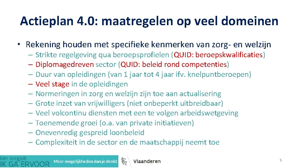Actieplan 4. 0: maatregelen op veel domeinen • Rekening houden met specifieke kenmerken van