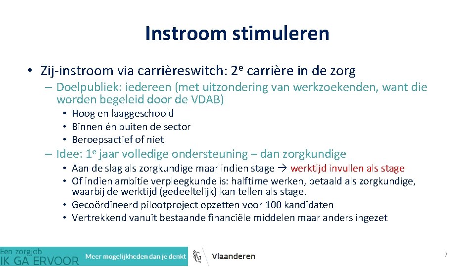 Instroom stimuleren • Zij-instroom via carrièreswitch: 2 e carrière in de zorg – Doelpubliek:
