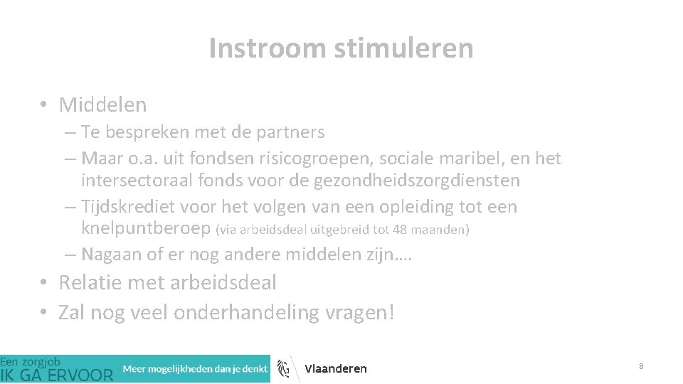 Instroom stimuleren • Middelen – Te bespreken met de partners – Maar o. a.