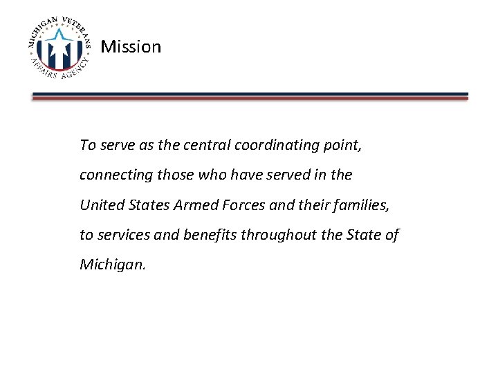 Mission To serve as the central coordinating point, connecting those who have served in