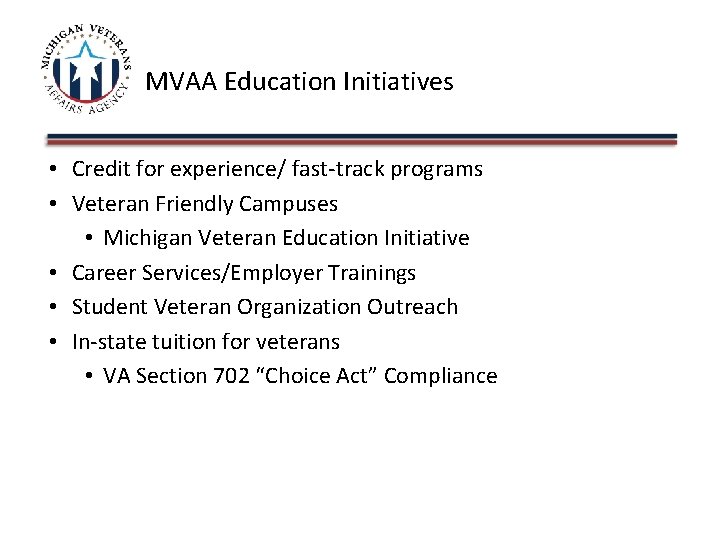 MVAA Education Initiatives • Credit for experience/ fast-track programs • Veteran Friendly Campuses •