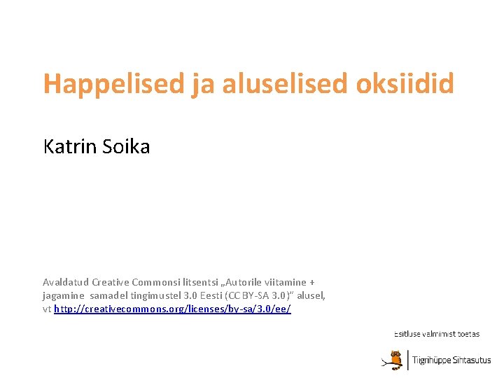 Happelised ja aluselised oksiidid Katrin Soika Avaldatud Creative Commonsi litsentsi „Autorile viitamine + jagamine