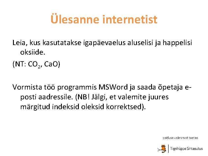 Ülesanne internetist Leia, kus kasutatakse igapäevaelus aluselisi ja happelisi oksiide. (NT: CO 2, Ca.