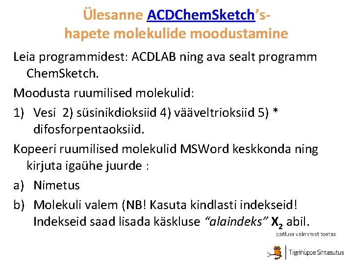Ülesanne ACDChem. Sketch’shapete molekulide moodustamine Leia programmidest: ACDLAB ning ava sealt programm Chem. Sketch.