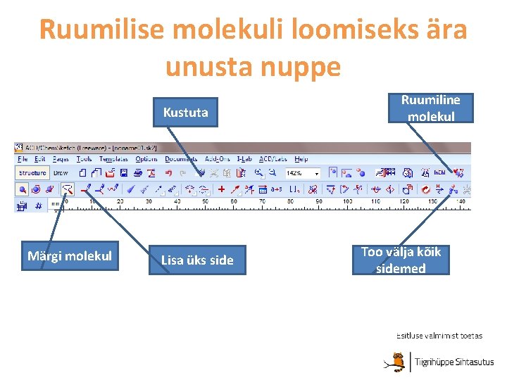 Ruumilise molekuli loomiseks ära unusta nuppe Kustuta Märgi molekul Lisa üks side Ruumiline molekul