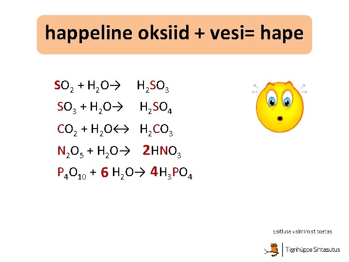 happeline oksiid + vesi= hape SO 2 + H 2 O→ H 2 SO