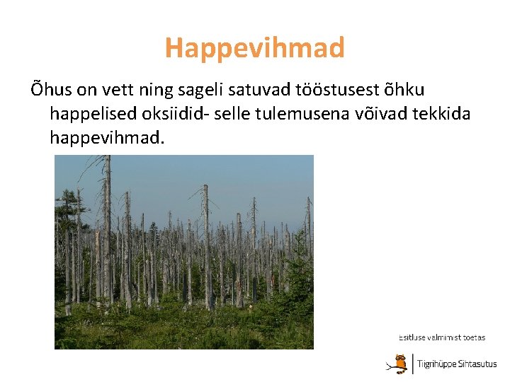 Happevihmad Õhus on vett ning sageli satuvad tööstusest õhku happelised oksiidid- selle tulemusena võivad