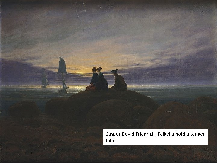 Caspar David Friedrich: Felkel a hold a tenger fölött 
