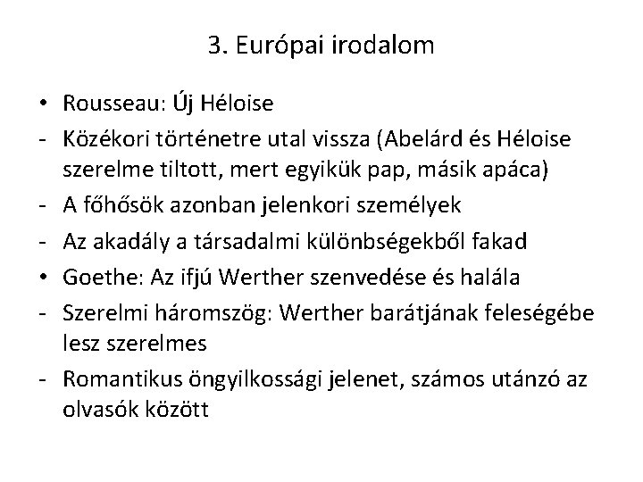 3. Európai irodalom • Rousseau: Új Héloise - Közékori történetre utal vissza (Abelárd és