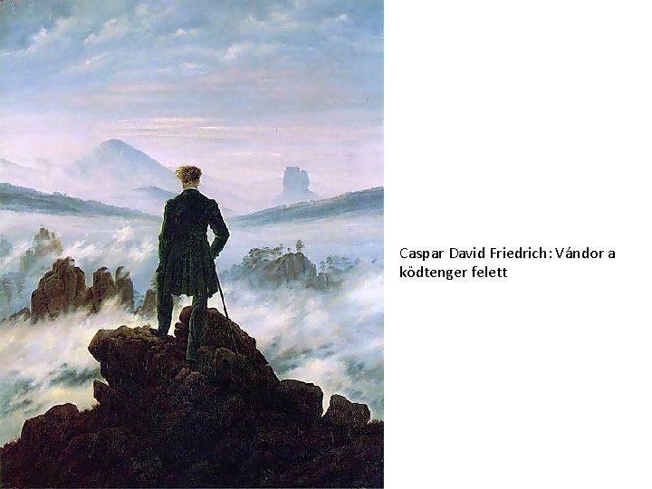 Caspar David Friedrich: Vándor a ködtenger felett 