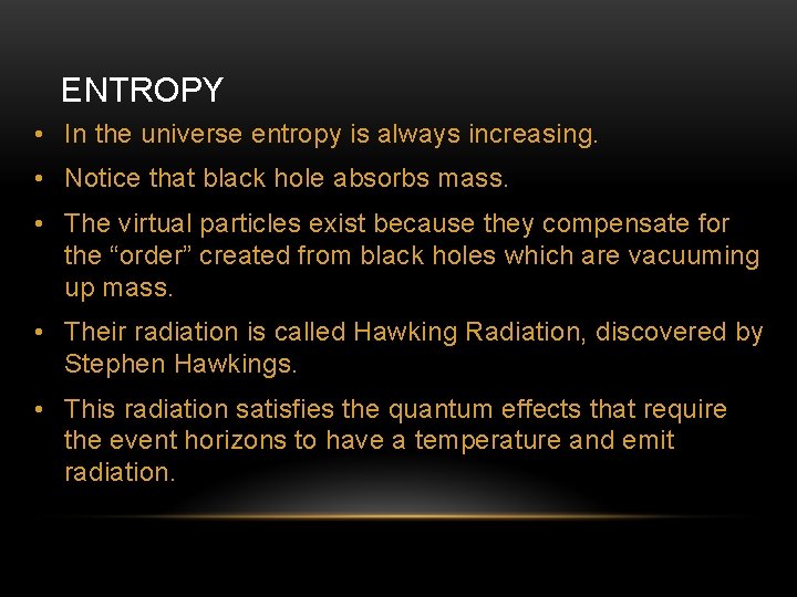 ENTROPY • In the universe entropy is always increasing. • Notice that black hole