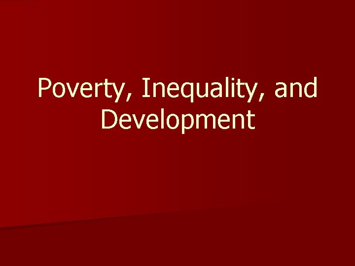 Poverty, Inequality, and Development Poverty, Inequality, and Development