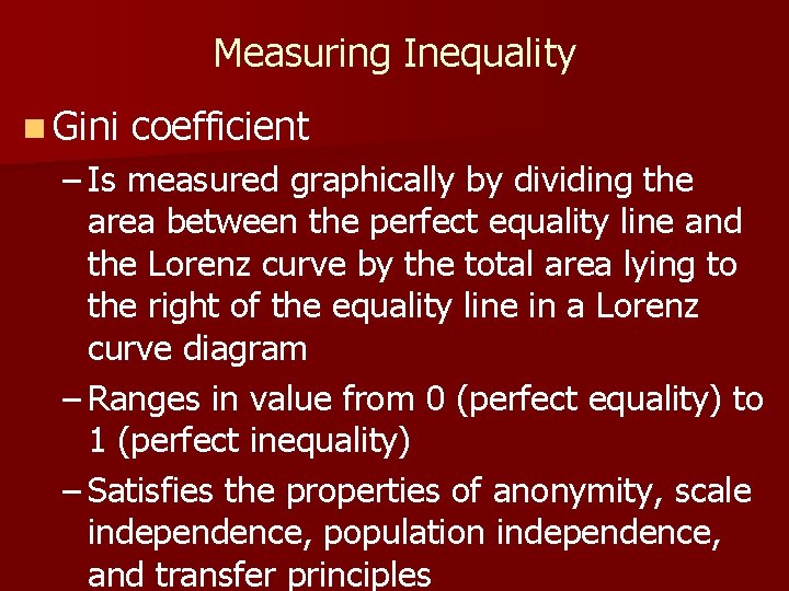 Measuring Inequality n Gini coefficient – Is measured graphically by dividing the area between Measuring Inequality n Gini coefficient – Is measured graphically by dividing the area between