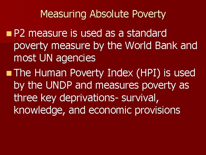Measuring Absolute Poverty n P 2 measure is used as a standard poverty measure Measuring Absolute Poverty n P 2 measure is used as a standard poverty measure