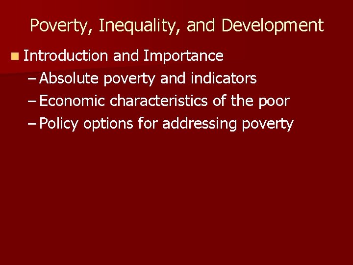 Poverty, Inequality, and Development n Introduction and Importance – Absolute poverty and indicators – Poverty, Inequality, and Development n Introduction and Importance – Absolute poverty and indicators –