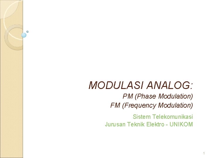 MODULASI ANALOG: PM (Phase Modulation) FM (Frequency Modulation) Sistem Telekomunikasi Jurusan Teknik Elektro -