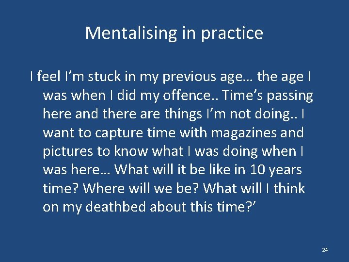 Mentalising in practice I feel I’m stuck in my previous age… the age I