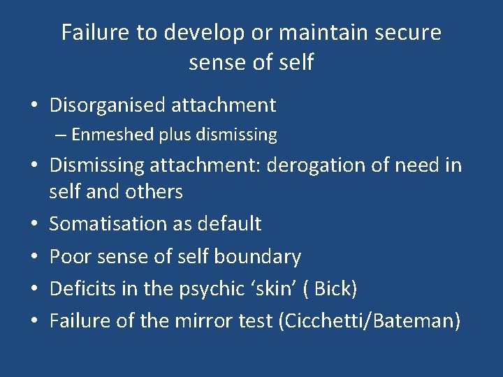 Failure to develop or maintain secure sense of self • Disorganised attachment – Enmeshed