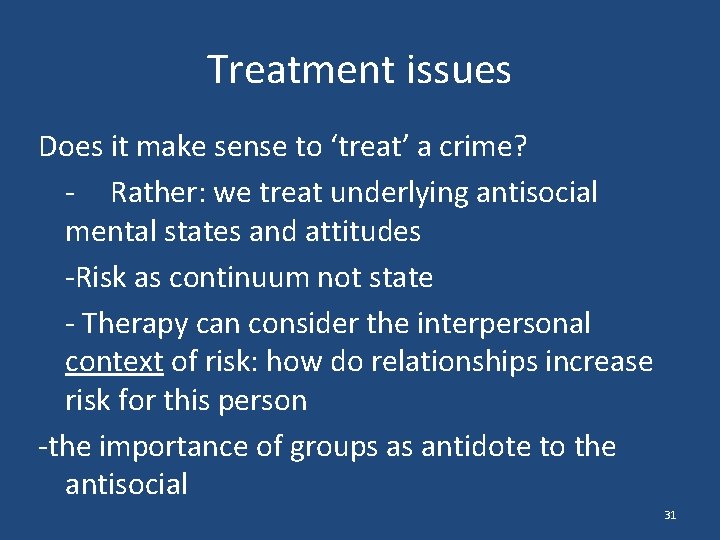 Treatment issues Does it make sense to ‘treat’ a crime? - Rather: we treat