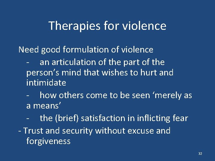 Therapies for violence Need good formulation of violence - an articulation of the part